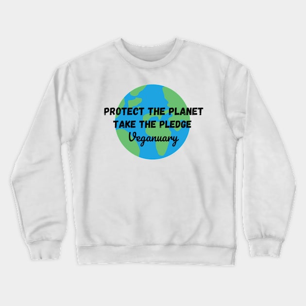 Protect The Planet, Take The Pledge - Veganuary Crewneck Sweatshirt by DesignsBySaxton